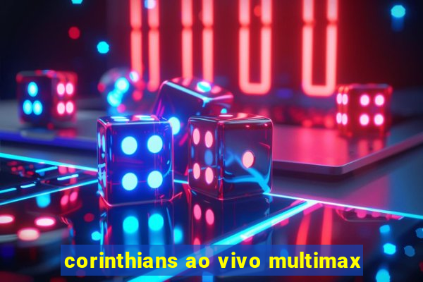 corinthians ao vivo multimax